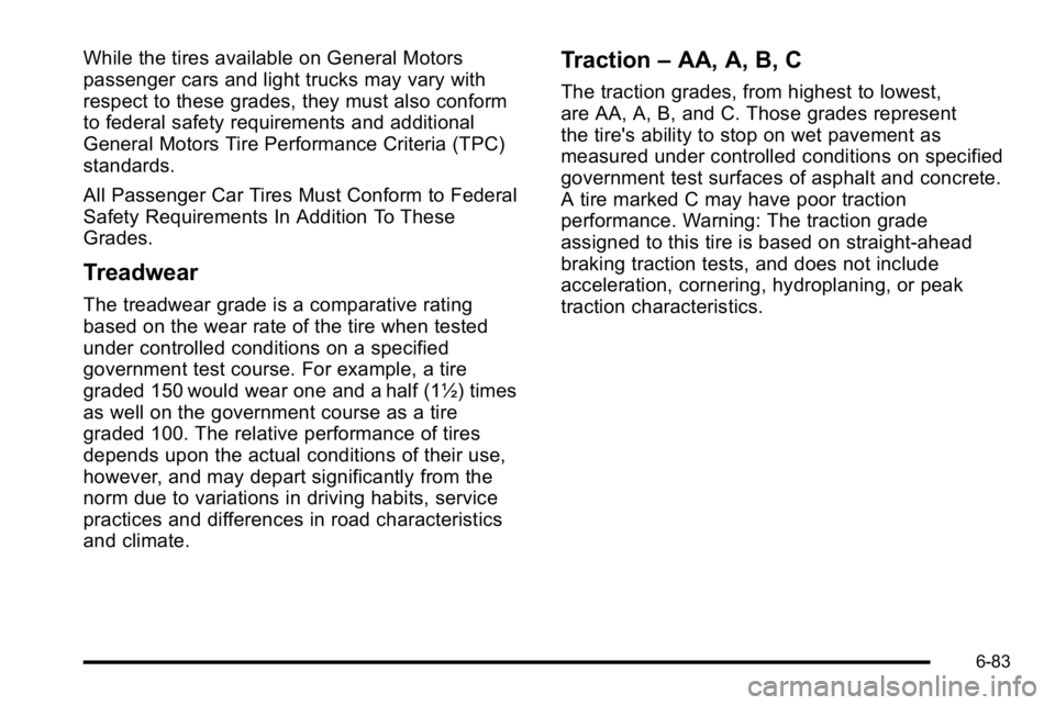 GMC YUKON 2010 Owners Guide While the tires available on General Motors
passenger cars and light trucks may vary with
respect to these grades, they must also conform
to federal safety requirements and additional
General Motors T GMC YUKON 2010 Owners Guide While the tires available on General Motors
passenger cars and light trucks may vary with
respect to these grades, they must also conform
to federal safety requirements and additional
General Motors T