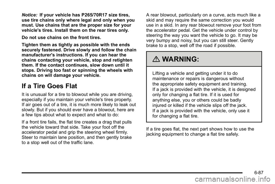 GMC YUKON 2010 Owners Manual Notice:If your vehicle has P265/70R17 size tires,
use tire chains only where legal and only when you
must. Use chains that are the proper size for your
vehicle's tires. Install them on the rear ti GMC YUKON 2010 Owners Manual Notice:If your vehicle has P265/70R17 size tires,
use tire chains only where legal and only when you
must. Use chains that are the proper size for your
vehicle's tires. Install them on the rear ti