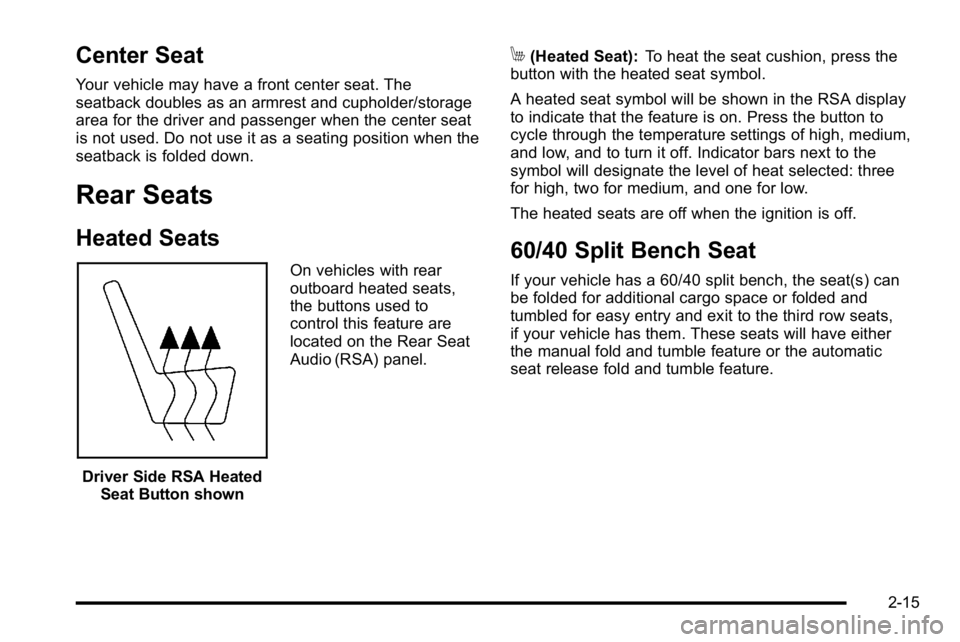 GMC YUKON 2010  Owners Manual Center Seat
Your vehicle may have a front center seat. The
seatback doubles as an armrest and cupholder/storage
area for the driver and passenger when the center seat
is not used. Do not use it as a s