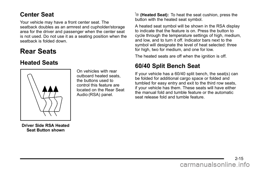 GMC YUKON 2010 Owners Manual Center Seat
Your vehicle may have a front center seat. The
seatback doubles as an armrest and cupholder/storage
area for the driver and passenger when the center seat
is not used. Do not use it as a s GMC YUKON 2010 Owners Manual Center Seat
Your vehicle may have a front center seat. The
seatback doubles as an armrest and cupholder/storage
area for the driver and passenger when the center seat
is not used. Do not use it as a s