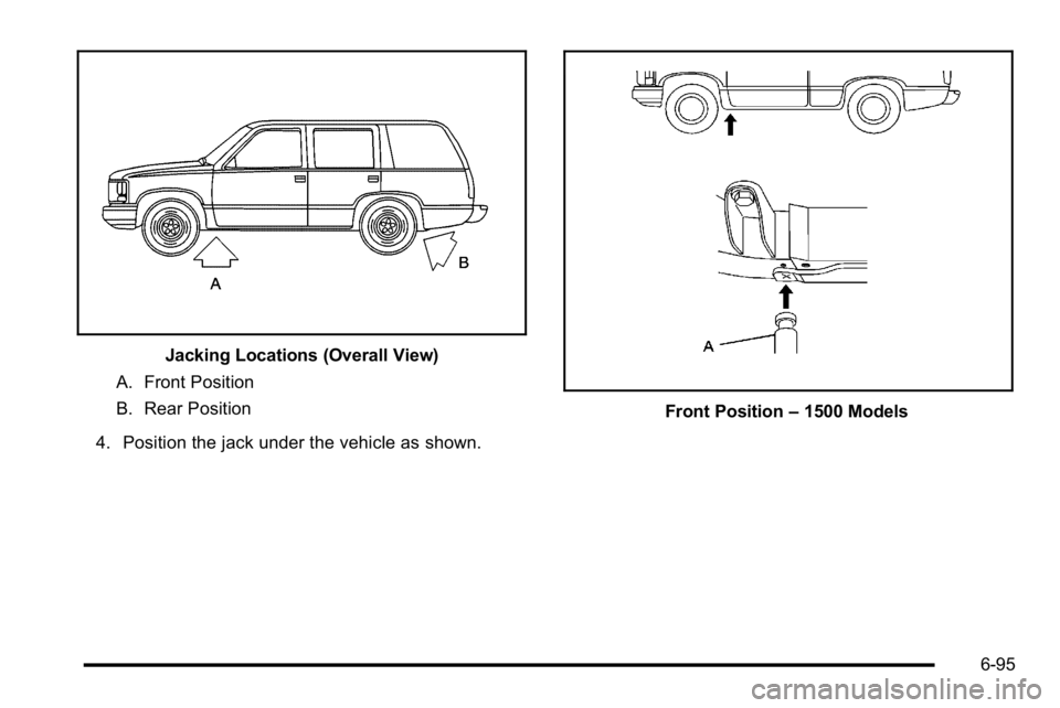 GMC YUKON 2010 Owners Manual Jacking Locations (Overall View)
A. Front Position
B. Rear Position
4. Position the jack under the vehicle as shown.
Front Position –1500 Models
6-95 GMC YUKON 2010 Owners Manual Jacking Locations (Overall View)
A. Front Position
B. Rear Position
4. Position the jack under the vehicle as shown.
Front Position –1500 Models
6-95