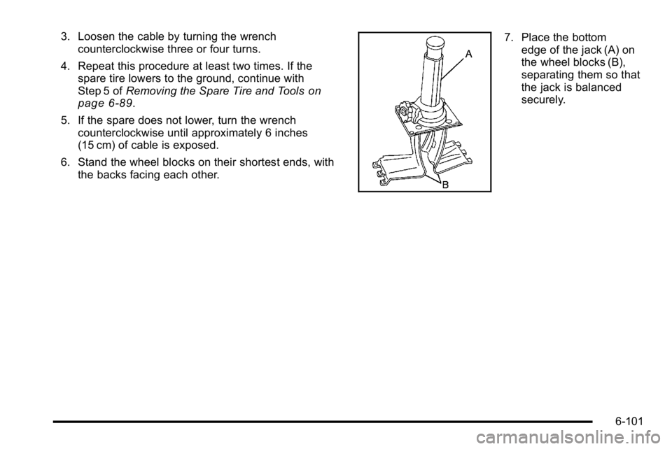 GMC YUKON 2010  Owners Manual 3. Loosen the cable by turning the wrenchcounterclockwise three or four turns.
4. Repeat this procedure at least two times. If the spare tire lowers to the ground, continue with
Step 5 of Removing the
