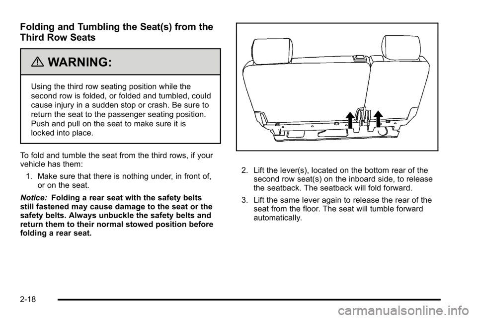 GMC YUKON 2010 Owners Manual Folding and Tumbling the Seat(s) from the
Third Row Seats
{WARNING:
Using the third row seating position while the
second row is folded, or folded and tumbled, could
cause injury in a sudden stop or c GMC YUKON 2010 Owners Manual Folding and Tumbling the Seat(s) from the
Third Row Seats
{WARNING:
Using the third row seating position while the
second row is folded, or folded and tumbled, could
cause injury in a sudden stop or c