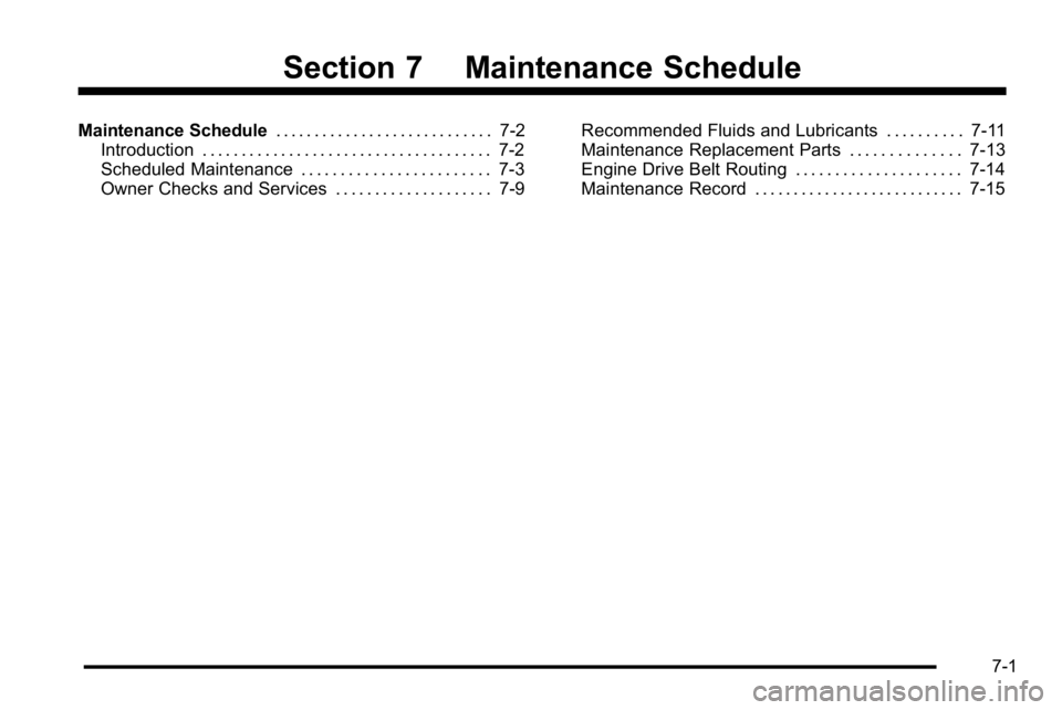 GMC YUKON 2010 User Guide Section 7 Maintenance Schedule
Maintenance Schedule. . . . . . . . . . . . . . . . . . . . . . . . . . . . 7-2
Introduction . . . . . . . . . . . . . . . . . . . . . . . . . . . . . . . . . . . . . 7-