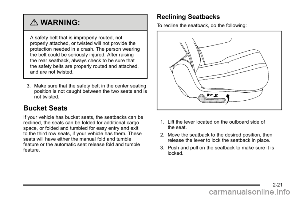 GMC YUKON 2010 Owners Manual {WARNING:
A safety belt that is improperly routed, not
properly attached, or twisted will not provide the
protection needed in a crash. The person wearing
the belt could be seriously injured. After ra GMC YUKON 2010 Owners Manual {WARNING:
A safety belt that is improperly routed, not
properly attached, or twisted will not provide the
protection needed in a crash. The person wearing
the belt could be seriously injured. After ra