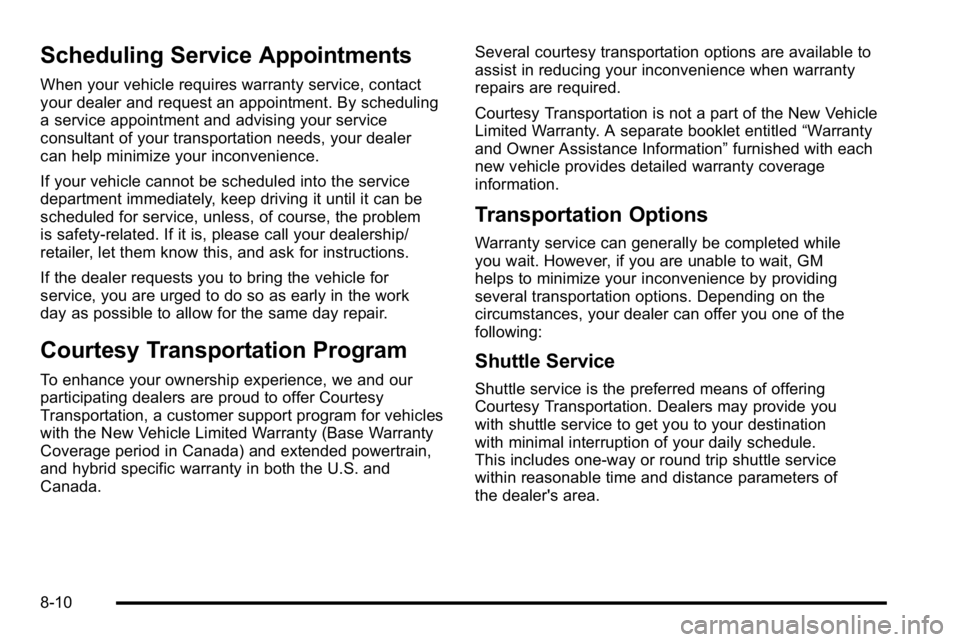 GMC YUKON 2010 User Guide Scheduling Service Appointments
When your vehicle requires warranty service, contact
your dealer and request an appointment. By scheduling
a service appointment and advising your service
consultant of