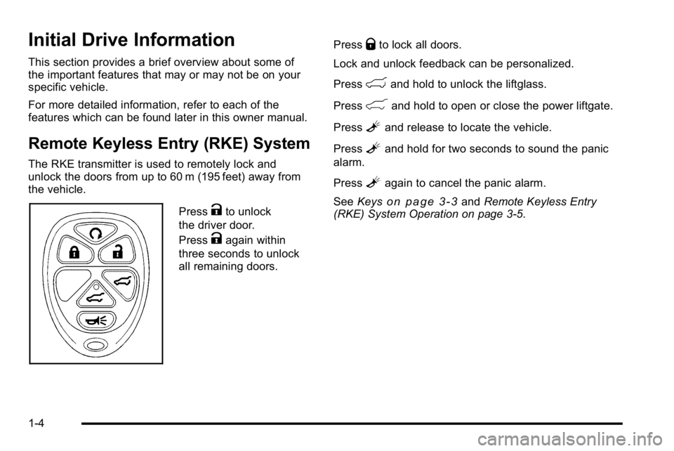 GMC YUKON 2010 Owners Manual Initial Drive Information
This section provides a brief overview about some of
the important features that may or may not be on your
specific vehicle.
For more detailed information, refer to each of t GMC YUKON 2010 Owners Manual Initial Drive Information
This section provides a brief overview about some of
the important features that may or may not be on your
specific vehicle.
For more detailed information, refer to each of t