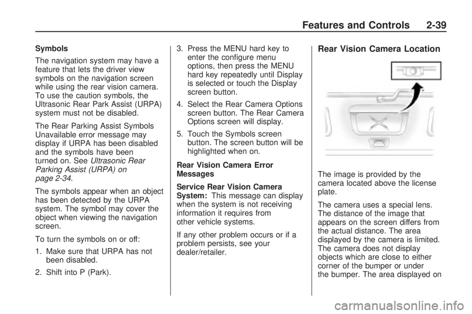 GMC ACADIA 2009 Owners Manual Symbols
The navigation system may have a
feature that lets the driver view
symbols on the navigation screen
while using the rear vision camera.
To use the caution symbols, the
Ultrasonic Rear Park Ass GMC ACADIA 2009 Owners Manual Symbols
The navigation system may have a
feature that lets the driver view
symbols on the navigation screen
while using the rear vision camera.
To use the caution symbols, the
Ultrasonic Rear Park Ass