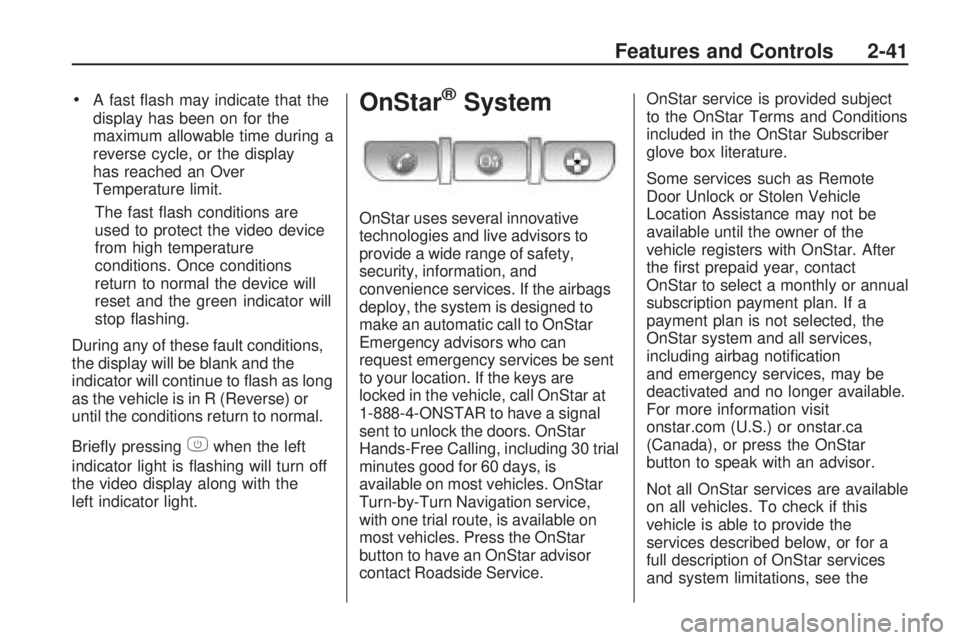 GMC ACADIA 2009 Owners Guide A fast �ash may indicate that the
display has been on for the
maximum allowable time during a
reverse cycle, or the display
has reached an Over
Temperature limit.
The fast �ash conditions are
used to 