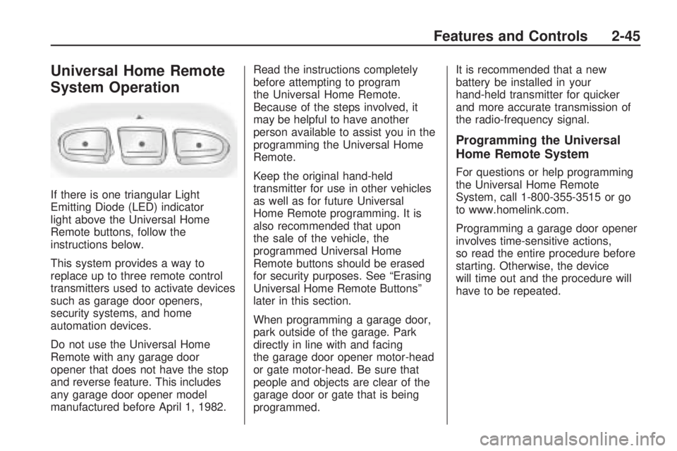 GMC ACADIA 2009  Owners Manual Universal Home Remote
System Operation
If there is one triangular Light
Emitting Diode (LED) indicator
light above the Universal Home
Remote buttons, follow the
instructions below.
This system provide