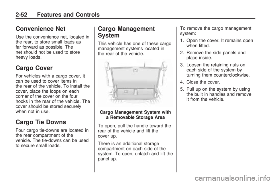 GMC ACADIA 2009  Owners Manual Convenience Net
Use the convenience net, located in
the rear, to store small loads as
far forward as possible. The
net should not be used to store
heavy loads.
Cargo Cover
For vehicles with a cargo co