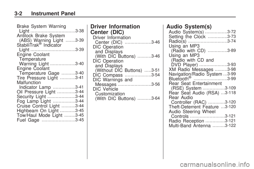 GMC ACADIA 2009  Owners Manual Brake System Warning
Light................................3-38
Antilock Brake System
(ABS) Warning Light.......3-39
StabiliTrak®Indicator
Light................................3-39
Engine Coolant
Temp