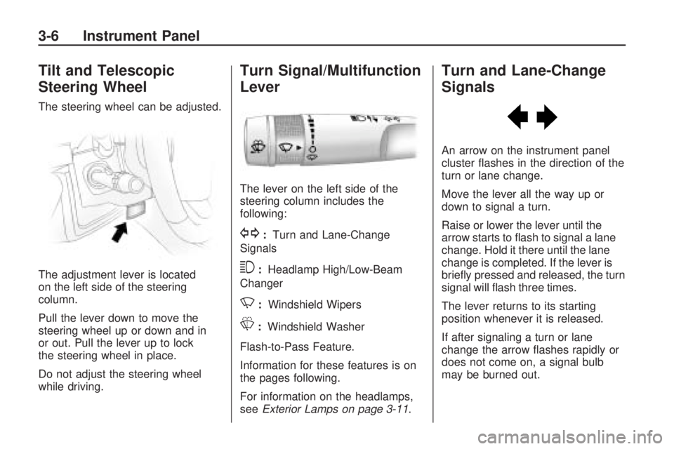 GMC ACADIA 2009  Owners Manual Tilt and Telescopic
Steering Wheel
The steering wheel can be adjusted.
The adjustment lever is located
on the left side of the steering
column.
Pull the lever down to move the
steering wheel up or dow