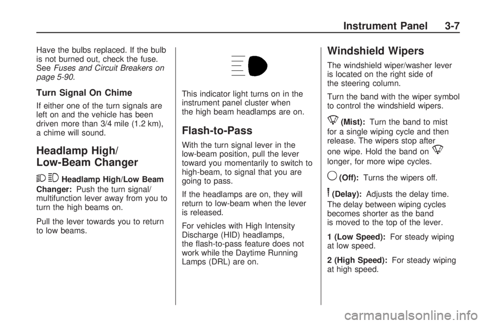 GMC ACADIA 2009  Owners Manual Have the bulbs replaced. If the bulb
is not burned out, check the fuse.
SeeFuses and Circuit Breakers on
page 5-90.
Turn Signal On Chime
If either one of the turn signals are
left on and the vehicle h