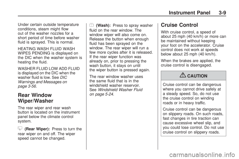 GMC ACADIA 2009  Owners Manual Under certain outside temperature
conditions, steam might �ow
out of the washer nozzles for a
short period of time before washer
�uid is sprayed. This is normal.
HEATING WASH FLUID WASH
WIPES PENDING 