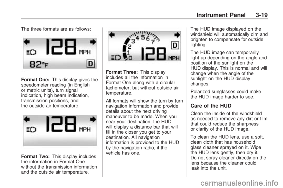 GMC ACADIA 2009  Owners Manual The three formats are as follows:
Format One:This display gives the
speedometer reading (in English
or metric units), turn signal
indication, high beam indication,
transmission positions, and
the outs