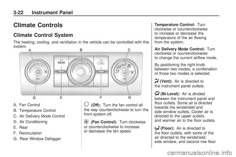 GMC ACADIA 2009  Owners Manual Climate Controls
Climate Control System
The heating, cooling, and ventilation in the vehicle can be controlled with this
system.
A. Fan Control
B. Temperature Control
C. Air Delivery Mode Control
D. A