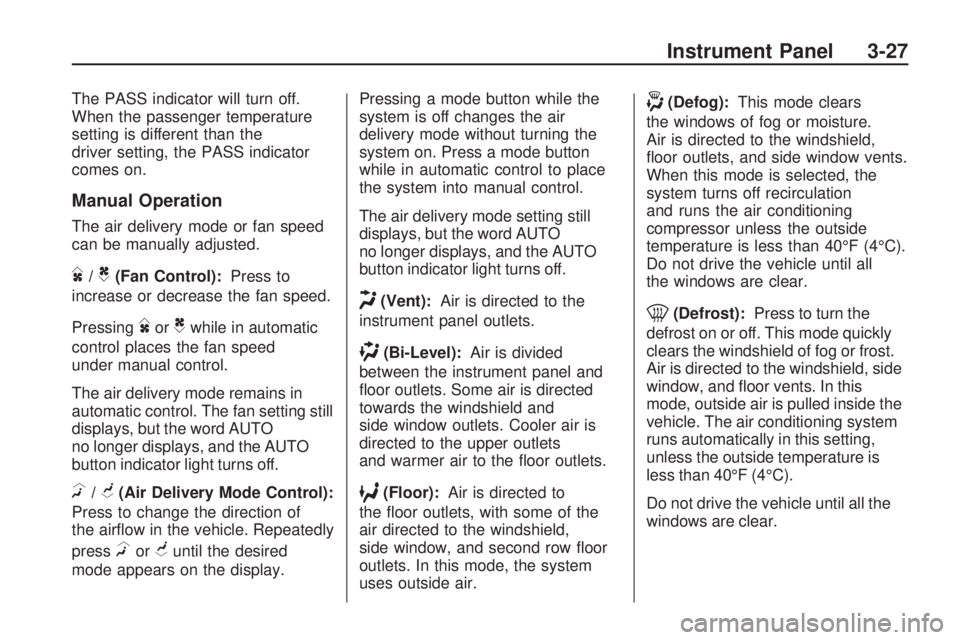 GMC ACADIA 2009  Owners Manual The PASS indicator will turn off.
When the passenger temperature
setting is different than the
driver setting, the PASS indicator
comes on.
Manual Operation
The air delivery mode or fan speed
can be m
