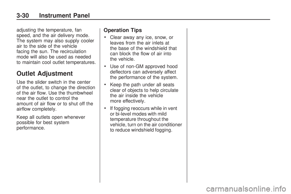 GMC ACADIA 2009  Owners Manual adjusting the temperature, fan
speed, and the air delivery mode.
The system may also supply cooler
air to the side of the vehicle
facing the sun. The recirculation
mode will also be used as needed
to 