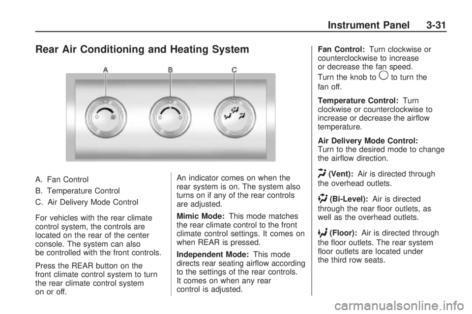 GMC ACADIA 2009  Owners Manual Rear Air Conditioning and Heating System
A. Fan Control
B. Temperature Control
C. Air Delivery Mode Control
For vehicles with the rear climate
control system, the controls are
located on the rear of t