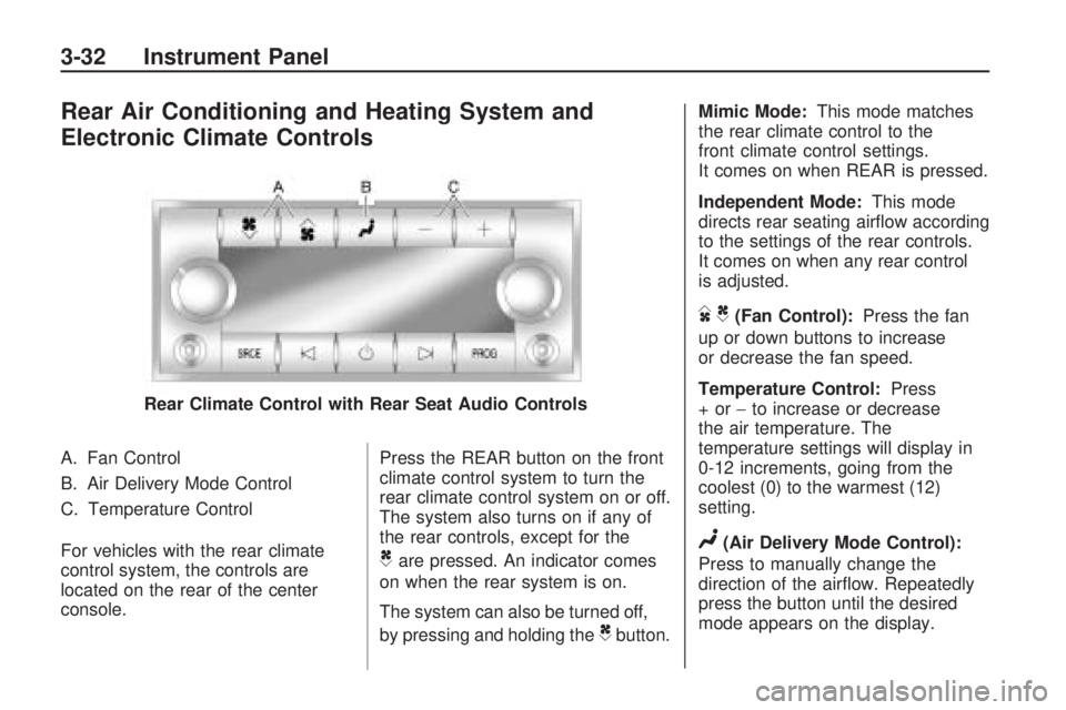 GMC ACADIA 2009  Owners Manual Rear Air Conditioning and Heating System and
Electronic Climate Controls
A. Fan Control
B. Air Delivery Mode Control
C. Temperature Control
For vehicles with the rear climate
control system, the contr