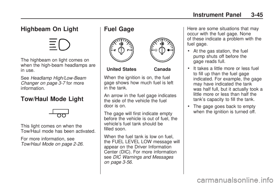 GMC ACADIA 2009 User Guide Highbeam On Light
The highbeam on light comes on
when the high-beam headlamps are
in use.
SeeHeadlamp High/Low-Beam
Changer on page 3-7for more
information.
Tow/Haul Mode Light
This light comes on whe