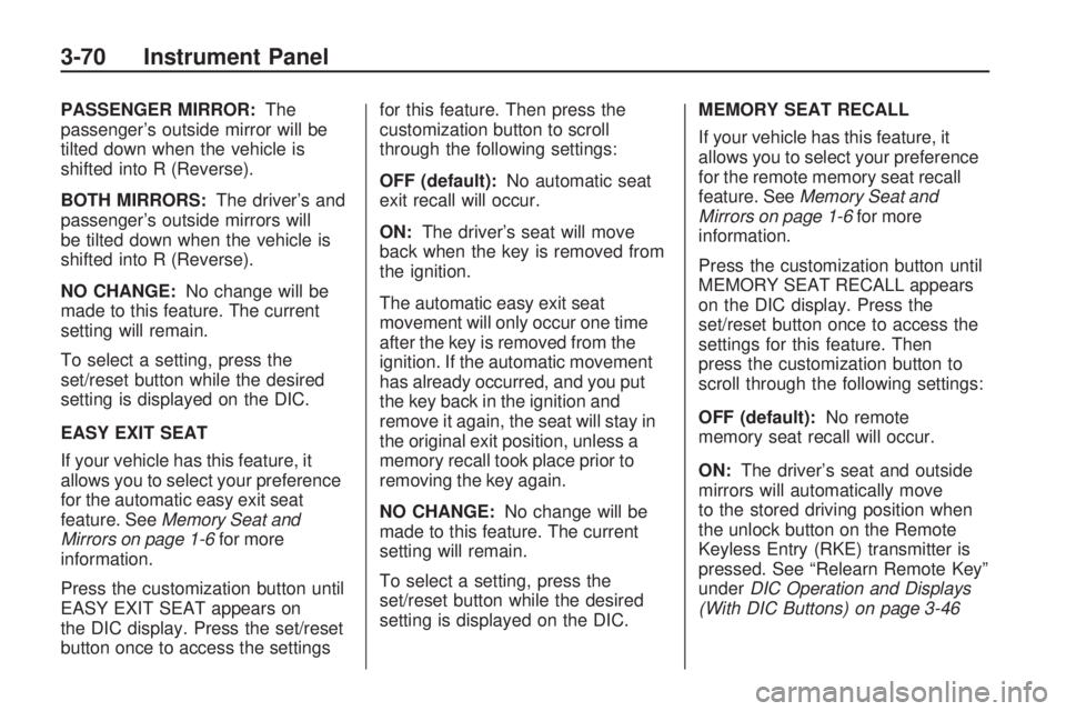 GMC ACADIA 2009  Owners Manual PASSENGER MIRROR:The
passenger’s outside mirror will be
tilted down when the vehicle is
shifted into R (Reverse).
BOTH MIRRORS:The driver’s and
passenger’s outside mirrors will
be tilted down wh