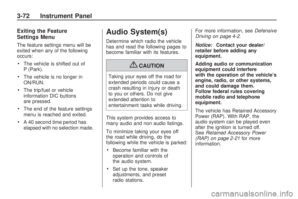 GMC ACADIA 2009  Owners Manual Exiting the Feature
Settings Menu
The feature settings menu will be
exited when any of the following
occurs:
The vehicle is shifted out of
P (Park).
The vehicle is no longer in
ON/RUN.
The trip/fuel o