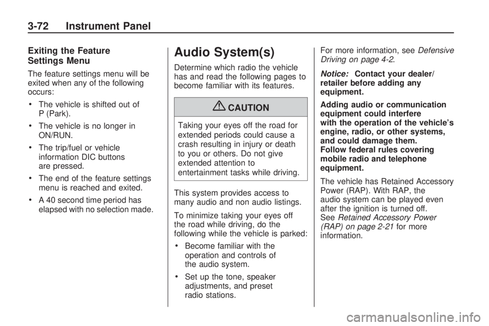 GMC ACADIA 2009 Owners Manual Exiting the Feature
Settings Menu
The feature settings menu will be
exited when any of the following
occurs:
The vehicle is shifted out of
P (Park).
The vehicle is no longer in
ON/RUN.
The trip/fuel o GMC ACADIA 2009 Owners Manual Exiting the Feature
Settings Menu
The feature settings menu will be
exited when any of the following
occurs:
The vehicle is shifted out of
P (Park).
The vehicle is no longer in
ON/RUN.
The trip/fuel o