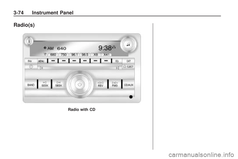 GMC ACADIA 2009 Owners Manual Radio(s)
Radio with CD
3-74 Instrument Panel GMC ACADIA 2009 Owners Manual Radio(s)
Radio with CD
3-74 Instrument Panel