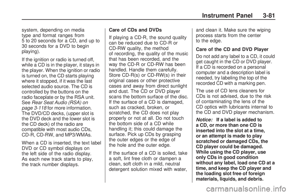 GMC ACADIA 2009  Owners Manual system, depending on media
type and format ranges from
5 to 20 seconds for a CD, and up to
30 seconds for a DVD to begin
playing).
If the ignition or radio is turned off,
while a CD is in the player, 