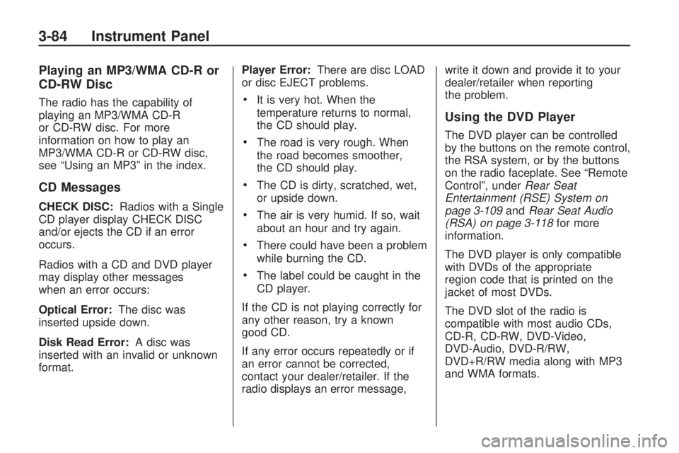 GMC ACADIA 2009 Owners Manual Playing an MP3/WMA CD-R or
CD-RW Disc
The radio has the capability of
playing an MP3/WMA CD-R
or CD-RW disc. For more
information on how to play an
MP3/WMA CD-R or CD-RW disc,
see “Using an MP3” i GMC ACADIA 2009 Owners Manual Playing an MP3/WMA CD-R or
CD-RW Disc
The radio has the capability of
playing an MP3/WMA CD-R
or CD-RW disc. For more
information on how to play an
MP3/WMA CD-R or CD-RW disc,
see “Using an MP3” i