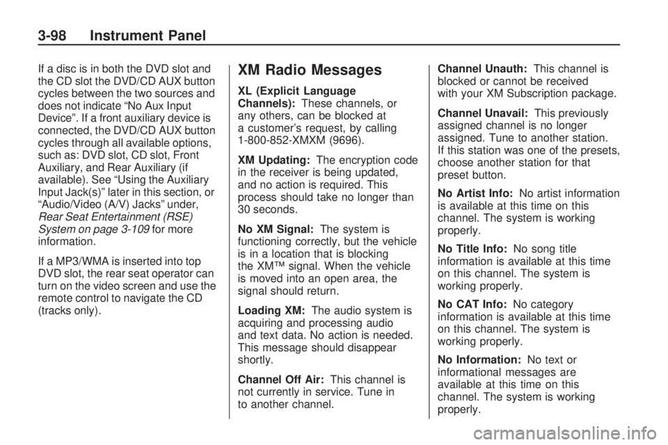 GMC ACADIA 2009  Owners Manual If a disc is in both the DVD slot and
the CD slot the DVD/CD AUX button
cycles between the two sources and
does not indicate “No Aux Input
Device”. If a front auxiliary device is
connected, the DV