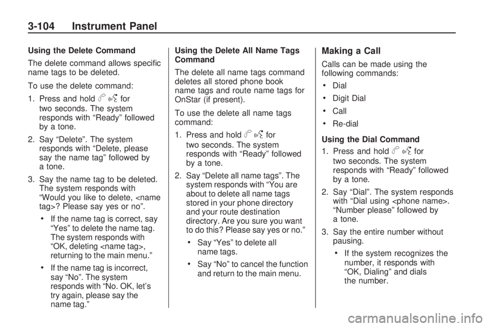 GMC ACADIA 2009  Owners Manual Using the Delete Command
The delete command allows speci�c
name tags to be deleted.
To use the delete command:
1. Press and hold
bgfor
two seconds. The system
responds with “Ready” followed
by a t