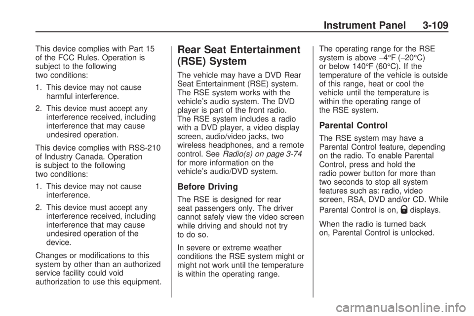 GMC ACADIA 2009  Owners Manual This device complies with Part 15
of the FCC Rules. Operation is
subject to the following
two conditions:
1. This device may not cause
harmful interference.
2. This device must accept any
interference