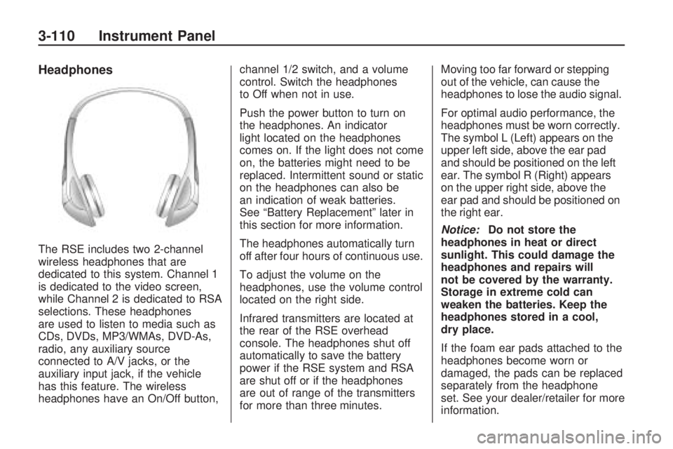 GMC ACADIA 2009  Owners Manual Headphones
The RSE includes two 2-channel
wireless headphones that are
dedicated to this system. Channel 1
is dedicated to the video screen,
while Channel 2 is dedicated to RSA
selections. These headp