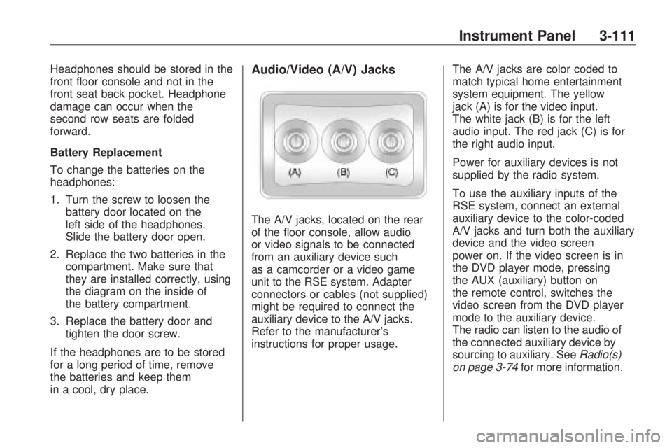 GMC ACADIA 2009  Owners Manual Headphones should be stored in the
front �oor console and not in the
front seat back pocket. Headphone
damage can occur when the
second row seats are folded
forward.
Battery Replacement
To change the 