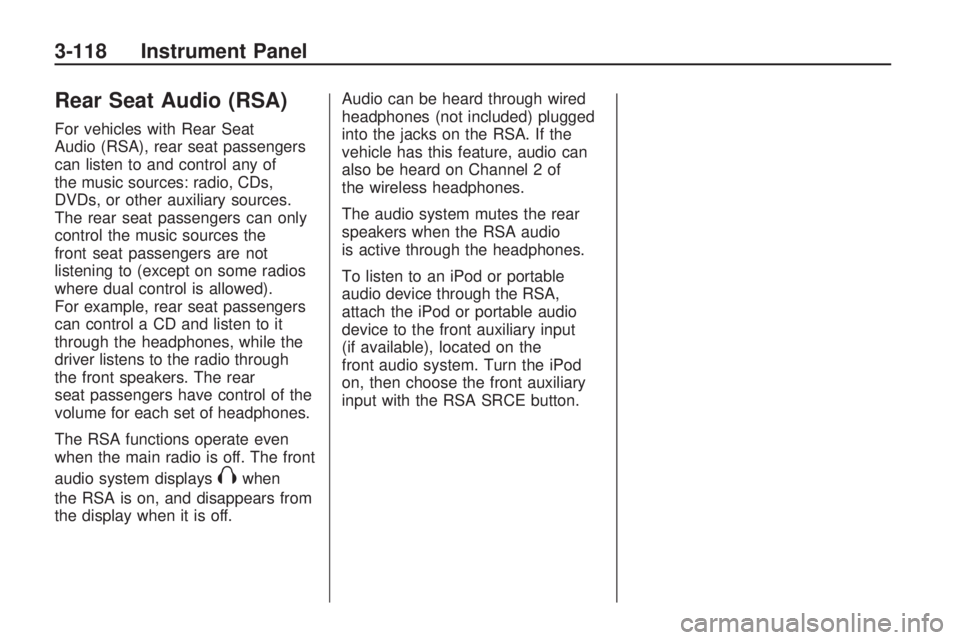 GMC ACADIA 2009  Owners Manual Rear Seat Audio (RSA)
For vehicles with Rear Seat
Audio (RSA), rear seat passengers
can listen to and control any of
the music sources: radio, CDs,
DVDs, or other auxiliary sources.
The rear seat pass