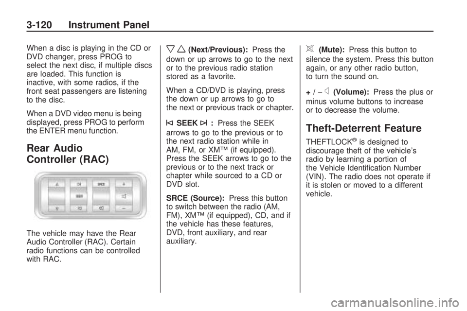GMC ACADIA 2009  Owners Manual When a disc is playing in the CD or
DVD changer, press PROG to
select the next disc, if multiple discs
are loaded. This function is
inactive, with some radios, if the
front seat passengers are listeni