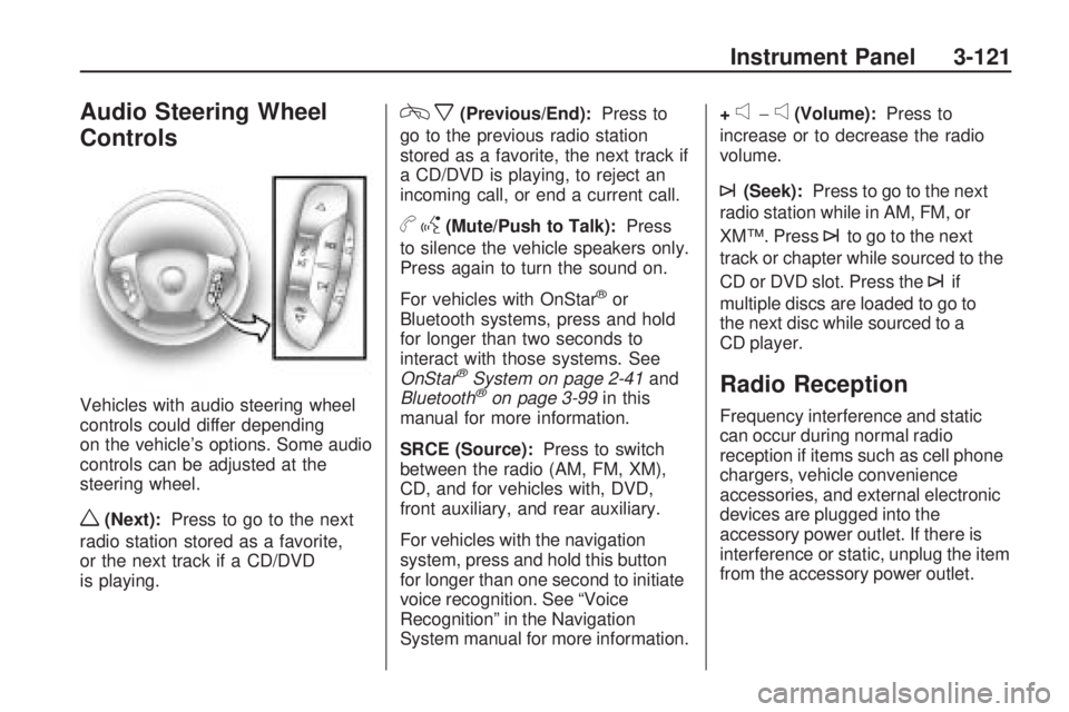 GMC ACADIA 2009  Owners Manual Audio Steering Wheel
Controls
Vehicles with audio steering wheel
controls could differ depending
on the vehicle’s options. Some audio
controls can be adjusted at the
steering wheel.
w(Next):Press to