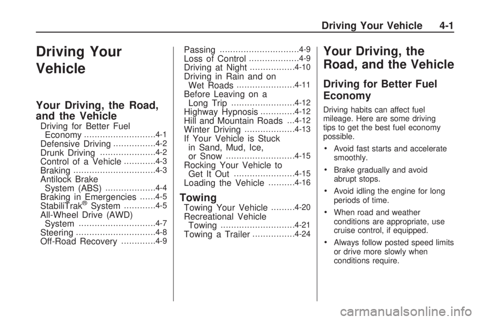 GMC ACADIA 2009 Owners Guide Driving Your
Vehicle
Your Driving, the Road,
and the Vehicle
Driving for Better Fuel
Economy...........................4-1
Defensive Driving................4-2
Drunk Driving.....................4-2
Co GMC ACADIA 2009 Owners Guide Driving Your
Vehicle
Your Driving, the Road,
and the Vehicle
Driving for Better Fuel
Economy...........................4-1
Defensive Driving................4-2
Drunk Driving.....................4-2
Co
