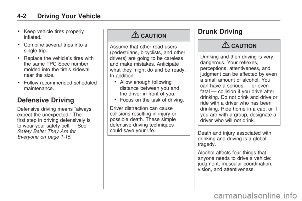 GMC ACADIA 2009  Owners Manual Keep vehicle tires properly
in�ated.
Combine several trips into a
single trip.
Replace the vehicle’s tires with
the same TPC Spec number
molded into the tire’s sidewall
near the size.
Follow recom