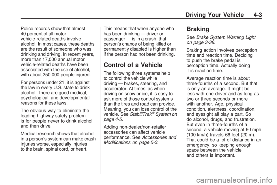 GMC ACADIA 2009  Owners Manual Police records show that almost
40 percent of all motor
vehicle-related deaths involve
alcohol. In most cases, these deaths
are the result of someone who was
drinking and driving. In recent years,
mor