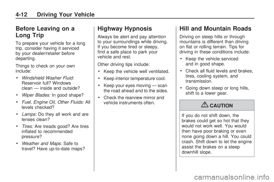 GMC ACADIA 2009 Owners Manual Before Leaving on a
Long Trip
To prepare your vehicle for a long
trip, consider having it serviced
by your dealer/retailer before
departing.
Things to check on your own
include:
Windshield Washer Flui GMC ACADIA 2009 Owners Manual Before Leaving on a
Long Trip
To prepare your vehicle for a long
trip, consider having it serviced
by your dealer/retailer before
departing.
Things to check on your own
include:
Windshield Washer Flui