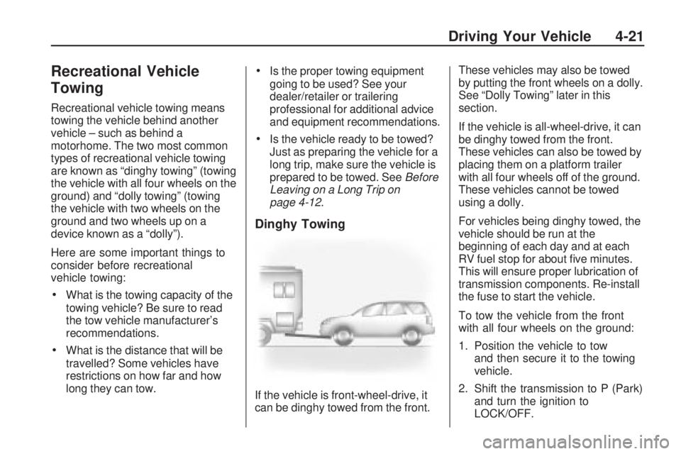 GMC ACADIA 2009 Owners Guide Recreational Vehicle
Towing
Recreational vehicle towing means
towing the vehicle behind another
vehicle – such as behind a
motorhome. The two most common
types of recreational vehicle towing
are kno GMC ACADIA 2009 Owners Guide Recreational Vehicle
Towing
Recreational vehicle towing means
towing the vehicle behind another
vehicle – such as behind a
motorhome. The two most common
types of recreational vehicle towing
are kno