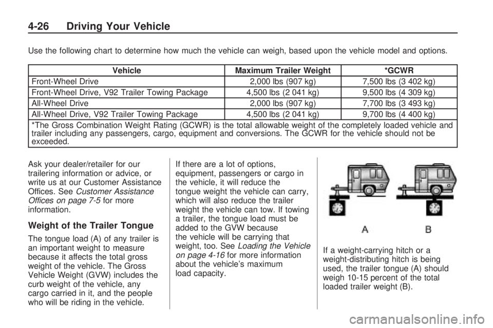 GMC ACADIA 2009  Owners Manual Use the following chart to determine how much the vehicle can weigh, based upon the vehicle model and options.
VehicleMaximum Trailer Weight *GCWR
Front-Wheel Drive 2,000 lbs (907 kg)7,500 lbs (3 402 