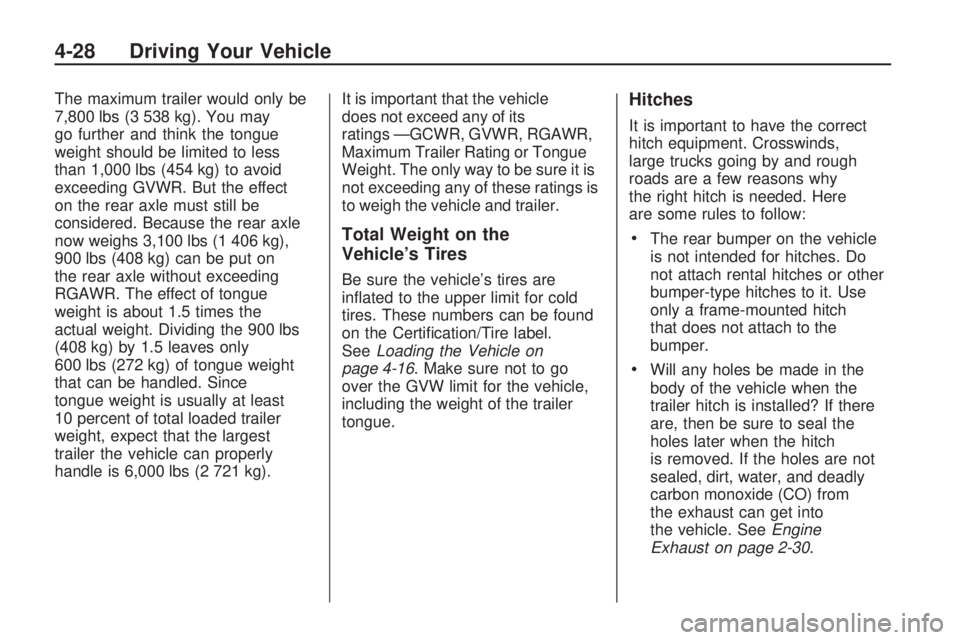 GMC ACADIA 2009  Owners Manual The maximum trailer would only be
7,800 lbs (3 538 kg). You may
go further and think the tongue
weight should be limited to less
than 1,000 lbs (454 kg) to avoid
exceeding GVWR. But the effect
on the 