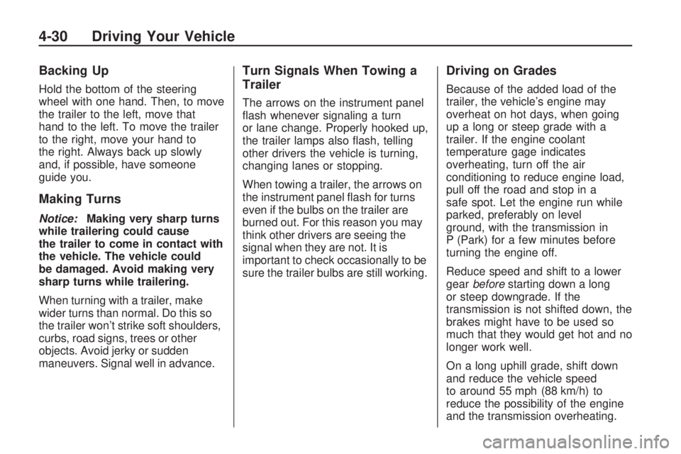 GMC ACADIA 2009  Owners Manual Backing Up
Hold the bottom of the steering
wheel with one hand. Then, to move
the trailer to the left, move that
hand to the left. To move the trailer
to the right, move your hand to
the right. Always