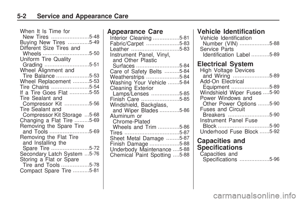 GMC ACADIA 2009  Owners Manual When It Is Time for
New Tires.......................5-48
Buying New Tires.............5-49
Different Size Tires and
Wheels............................5-50
Uniform Tire Quality
Grading.................