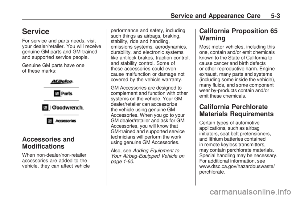 GMC ACADIA 2009  Owners Manual Service
For service and parts needs, visit
your dealer/retailer. You will receive
genuine GM parts and GM-trained
and supported service people.
Genuine GM parts have one
of these marks:
Accessories an